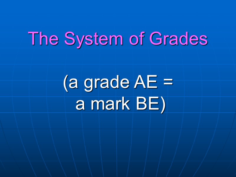The System of Grades  (a grade AE =  a mark BE)